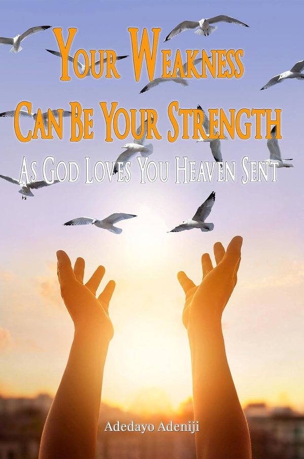 Cover of Your Weakness Can Be Your Strength - As God Loves You Heaven Sent by Adedayo Adeniji